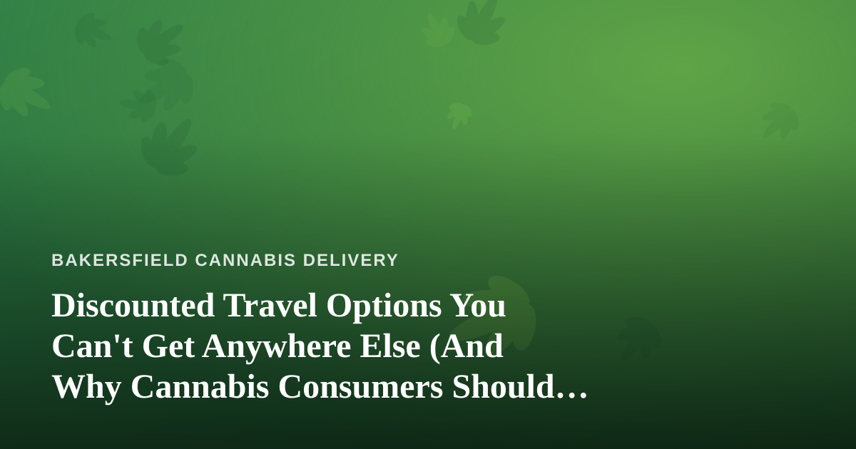 Discounted Travel Options You Can’t Get Anywhere Else (And Why Cannabis Consumers Should Care)