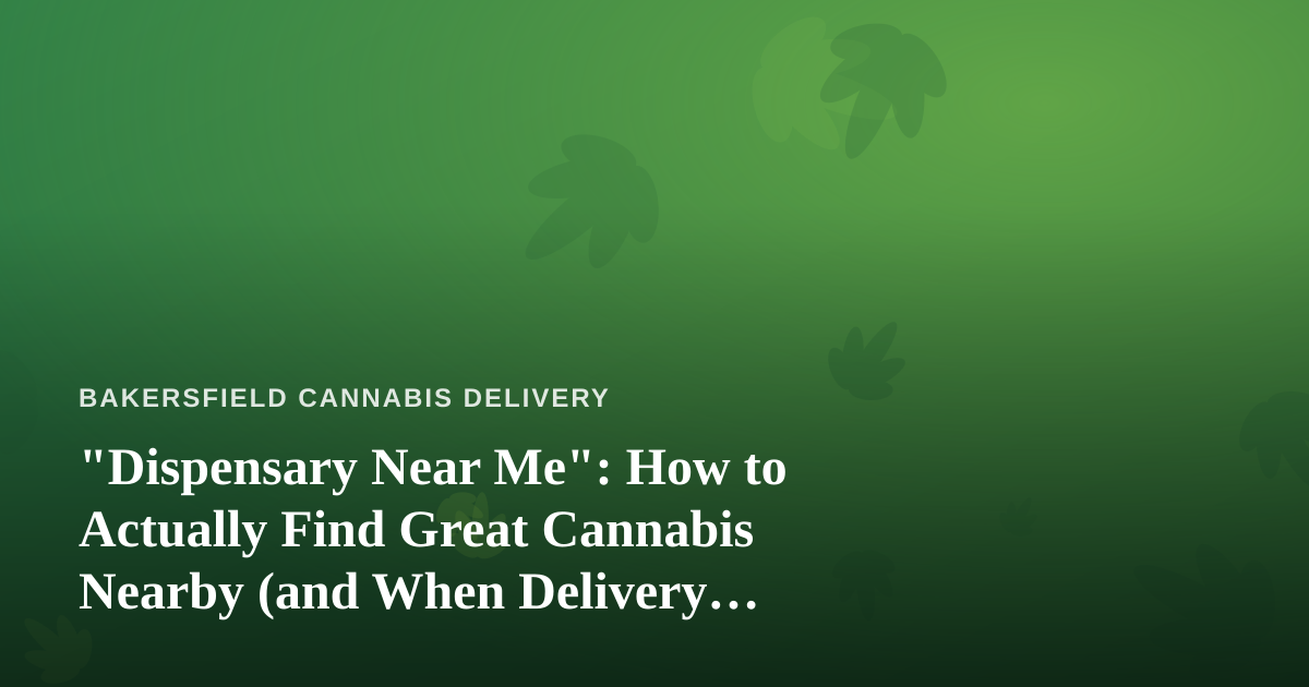 “Dispensary Near Me”: How to Actually Find Great Cannabis Nearby (and When Delivery Beats Walking In)