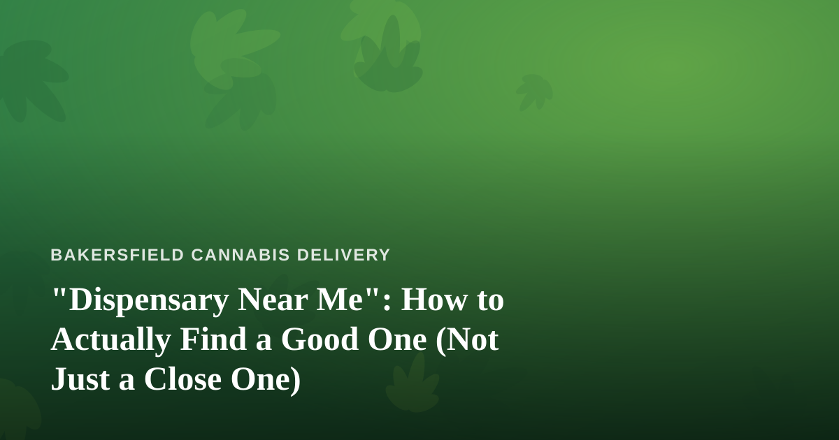 “Dispensary Near Me”: How to Actually Find a Good One (Not Just a Close One)