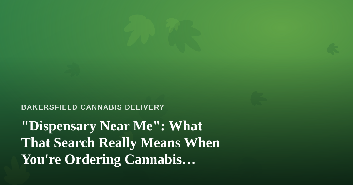 “Dispensary Near Me”: What That Search Really Means When You’re Ordering Cannabis Delivery