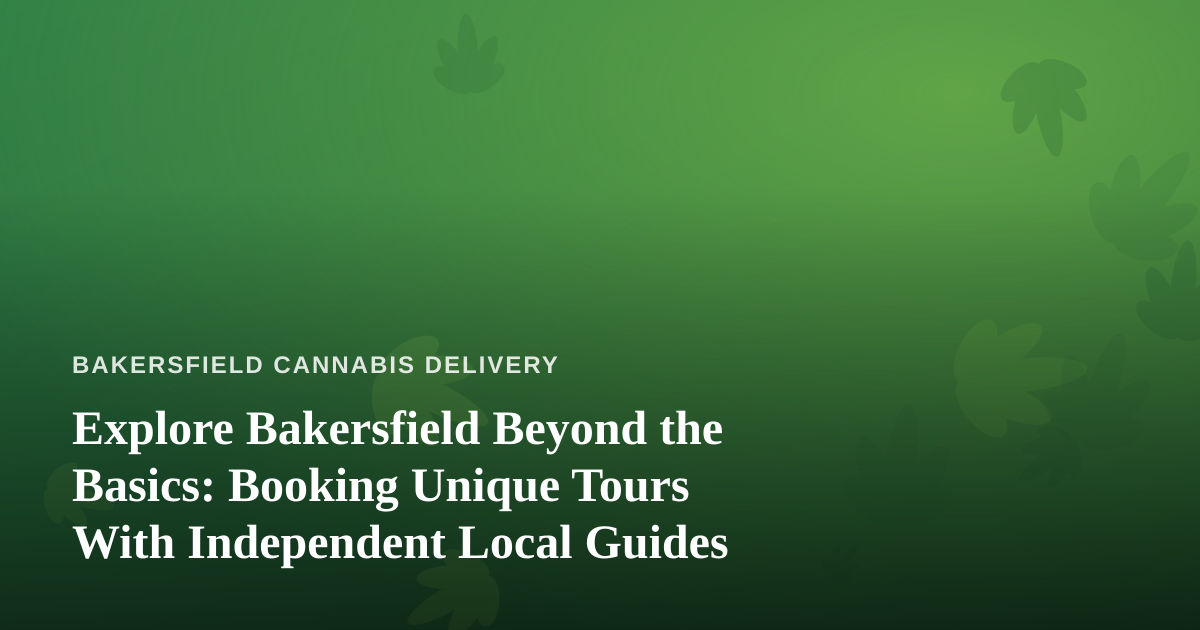 Explore Bakersfield Beyond the Basics: Booking Unique Tours With Independent Local Guides