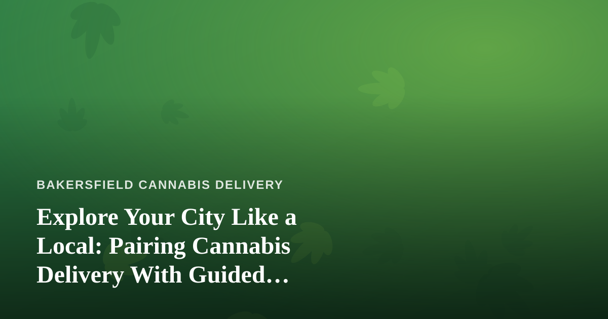 Explore Your City Like a Local: Pairing Cannabis Delivery With Guided Adventures