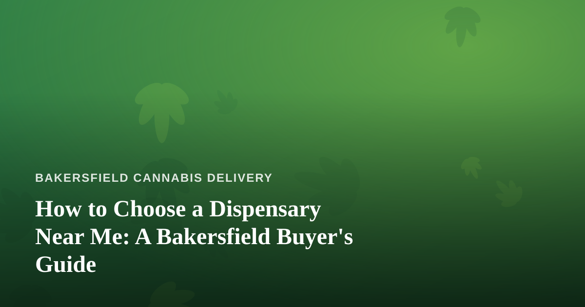 How to Choose a Dispensary Near Me: A Bakersfield Buyer’s Guide