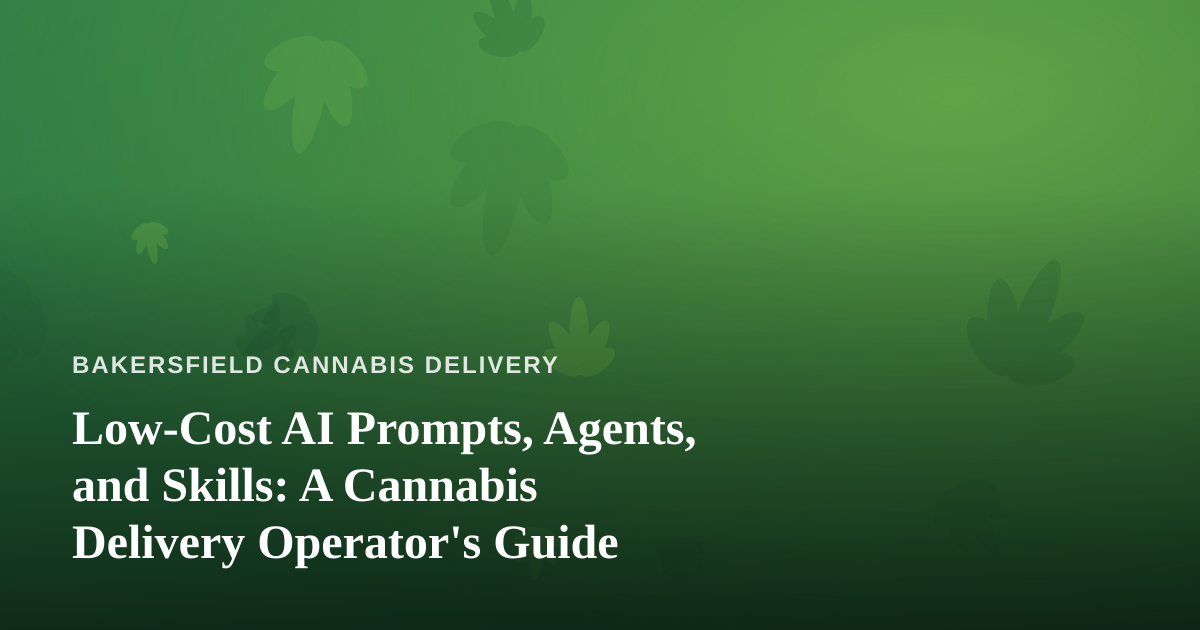 Low-Cost AI Prompts, Agents, and Skills: A Cannabis Delivery Operator’s Guide