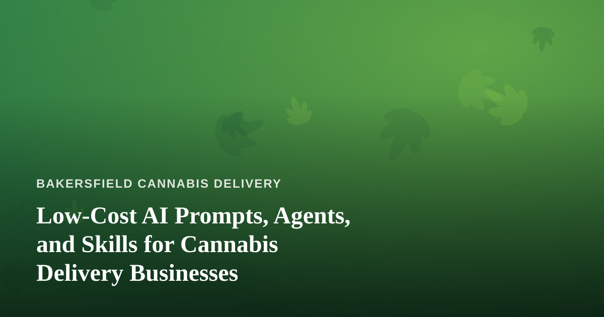 Low-Cost AI Prompts, Agents, and Skills for Cannabis Delivery Businesses