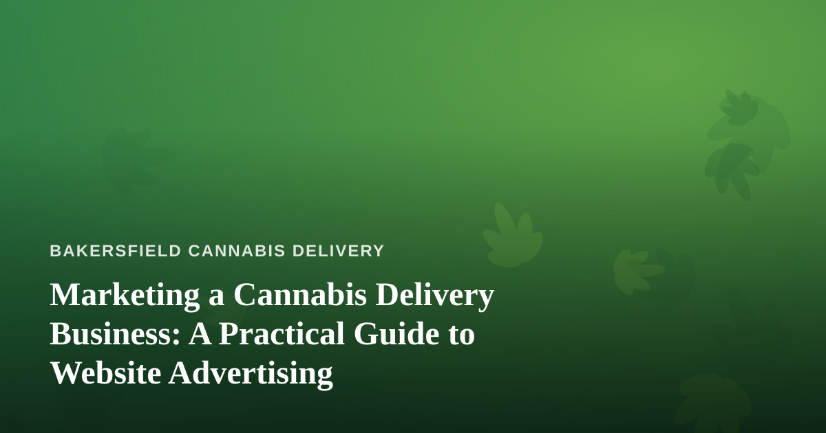 Marketing a Cannabis Delivery Business: A Practical Guide to Website Advertising