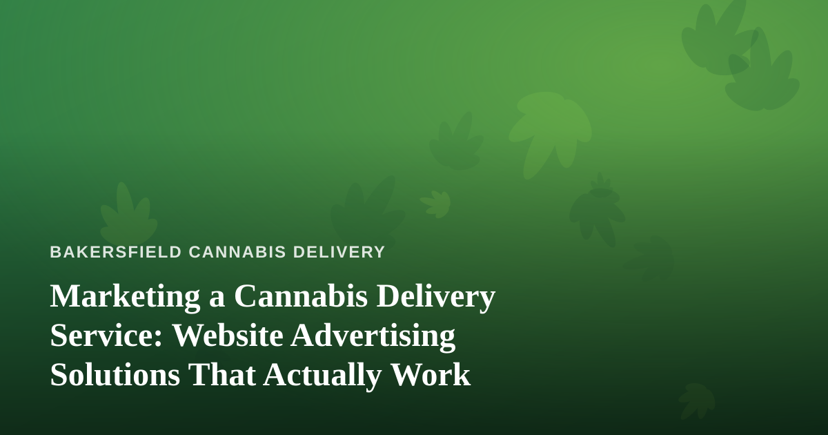 Marketing a Cannabis Delivery Service: Website Advertising Solutions That Actually Work
