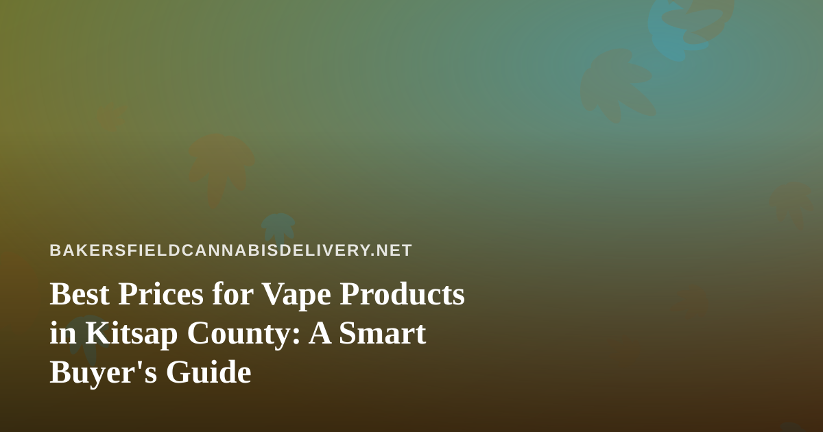 Best Prices for Vape Products in Kitsap County: A Smart Buyer’s Guide