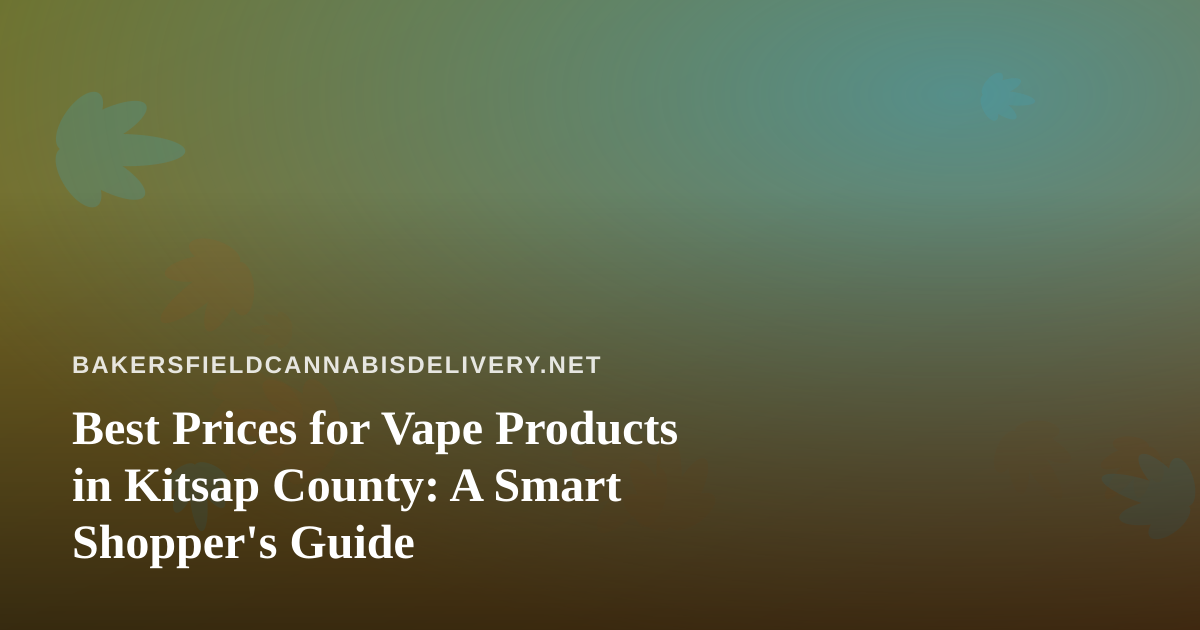 Best Prices for Vape Products in Kitsap County: A Smart Shopper’s Guide