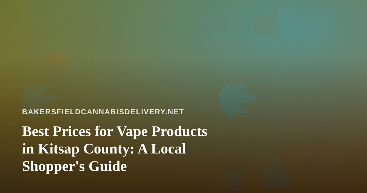 Best Prices for Vape Products in Kitsap County: A Local Shopper’s Guide