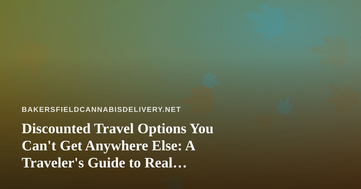Discounted Travel Options You Can’t Get Anywhere Else: A Traveler’s Guide to Real Savings