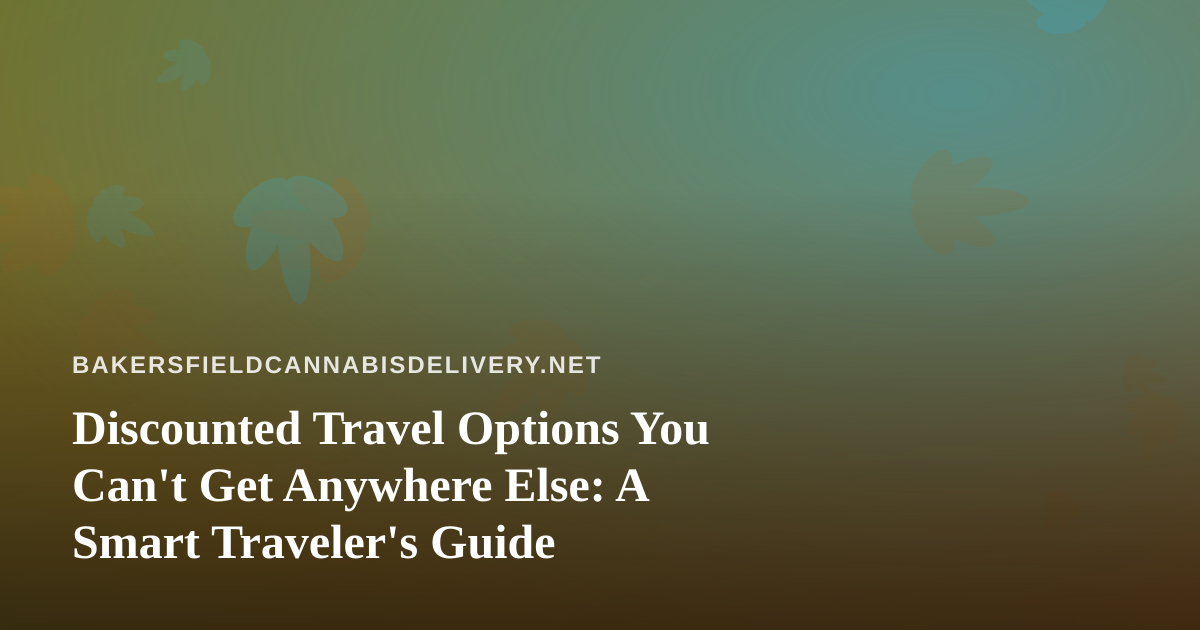 Discounted Travel Options You Can’t Get Anywhere Else: A Smart Traveler’s Guide