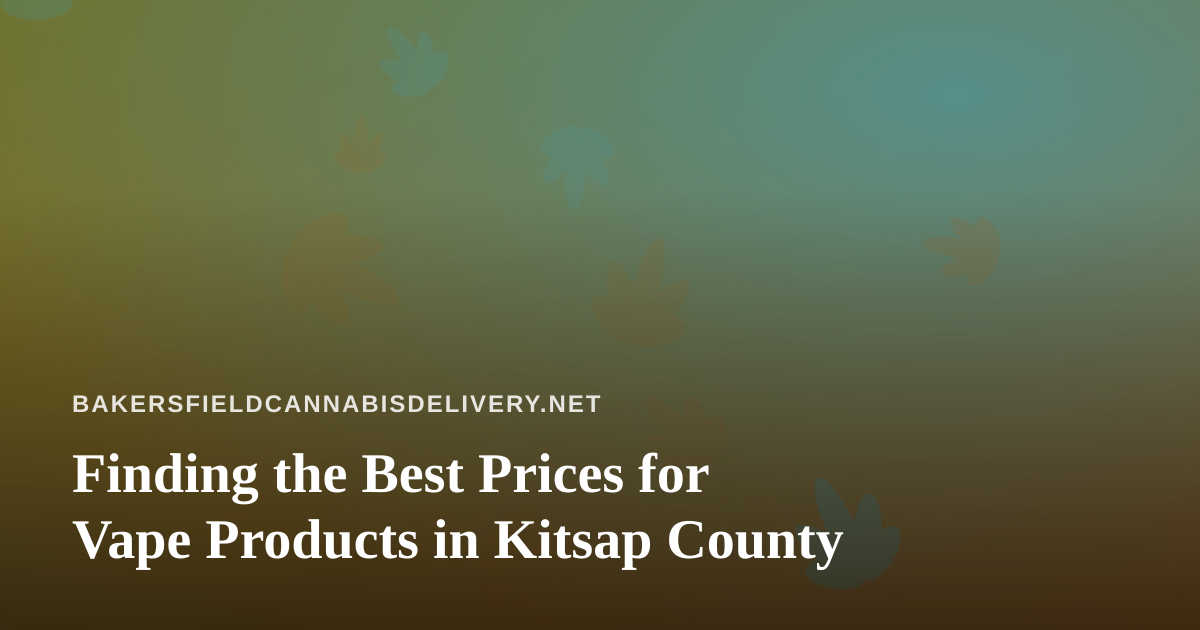Finding the Best Prices for Vape Products in Kitsap County