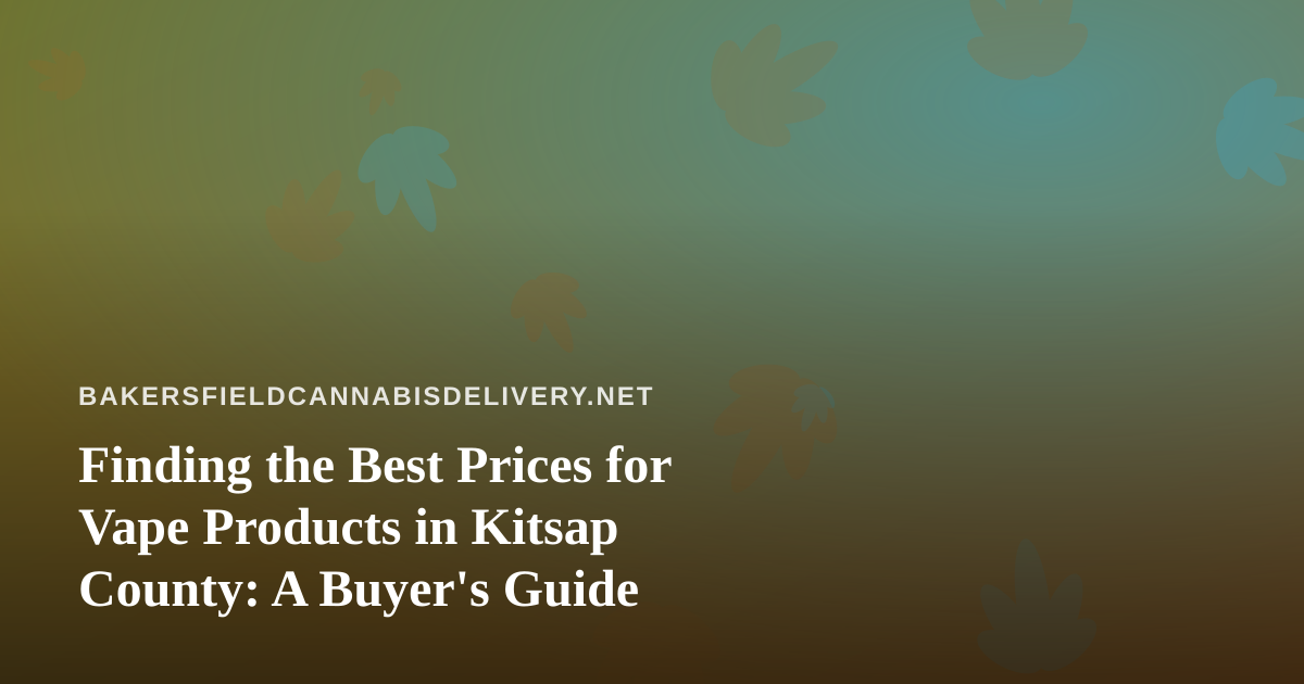 Finding the Best Prices for Vape Products in Kitsap County: A Buyer’s Guide