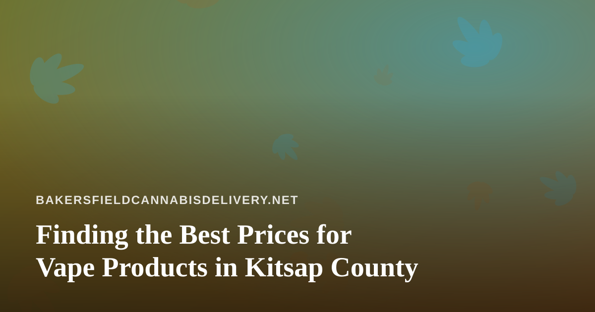 Finding the Best Prices for Vape Products in Kitsap County