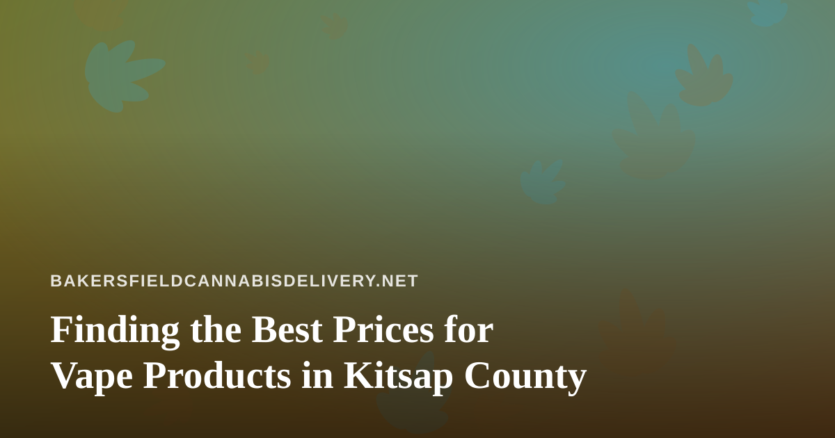 Finding the Best Prices for Vape Products in Kitsap County