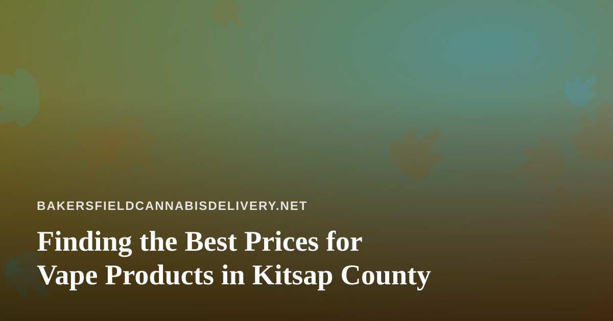Finding the Best Prices for Vape Products in Kitsap County