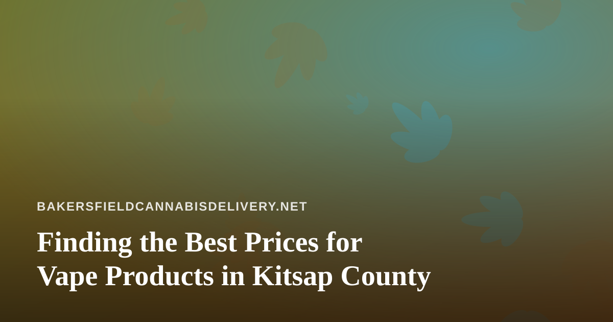 Finding the Best Prices for Vape Products in Kitsap County