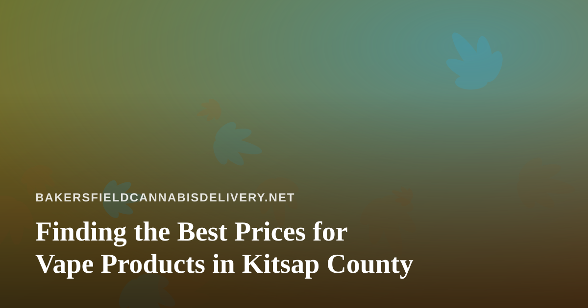 Finding the Best Prices for Vape Products in Kitsap County