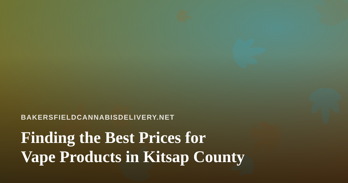 Finding the Best Prices for Vape Products in Kitsap County