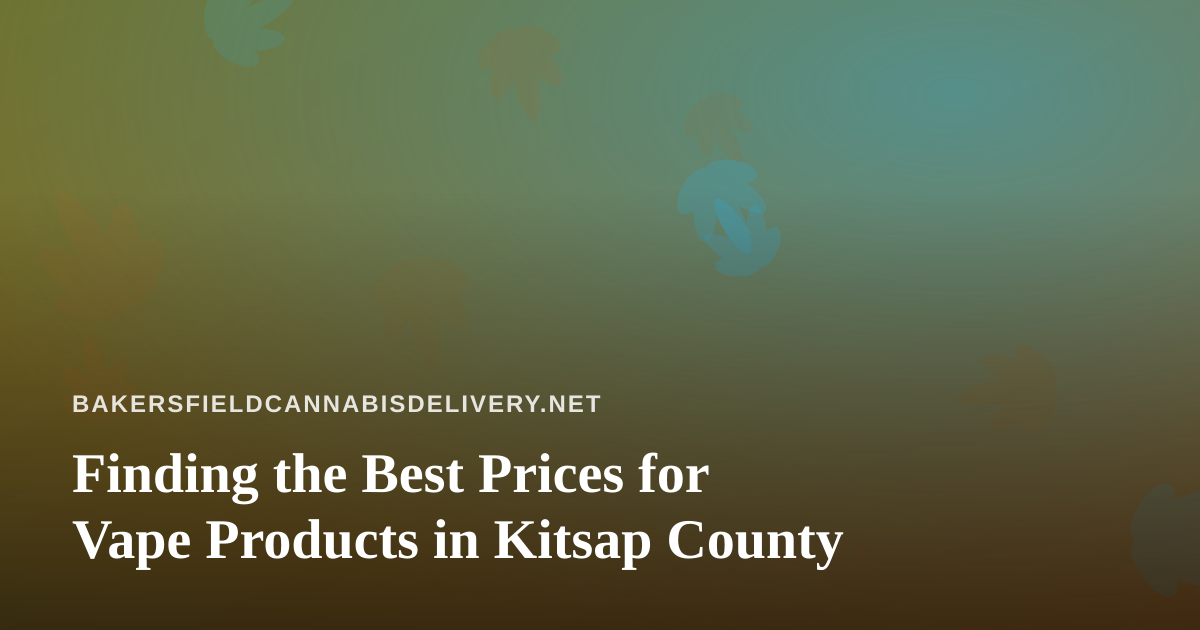 Finding the Best Prices for Vape Products in Kitsap County