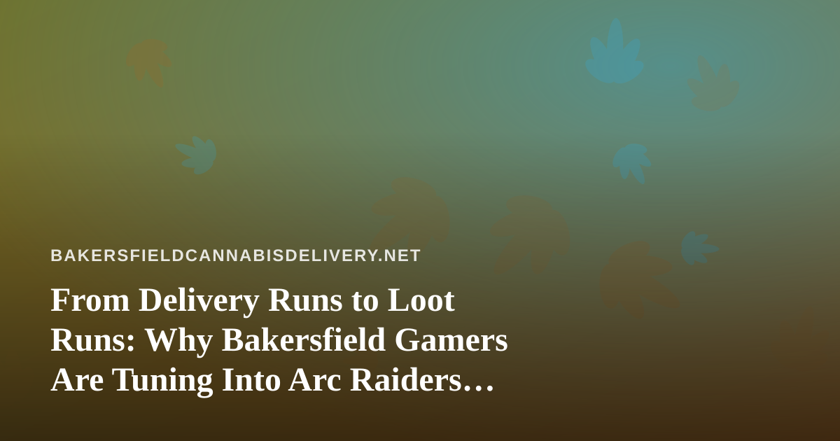 From Delivery Runs to Loot Runs: Why Bakersfield Gamers Are Tuning Into Arc Raiders and Wardogs Streams