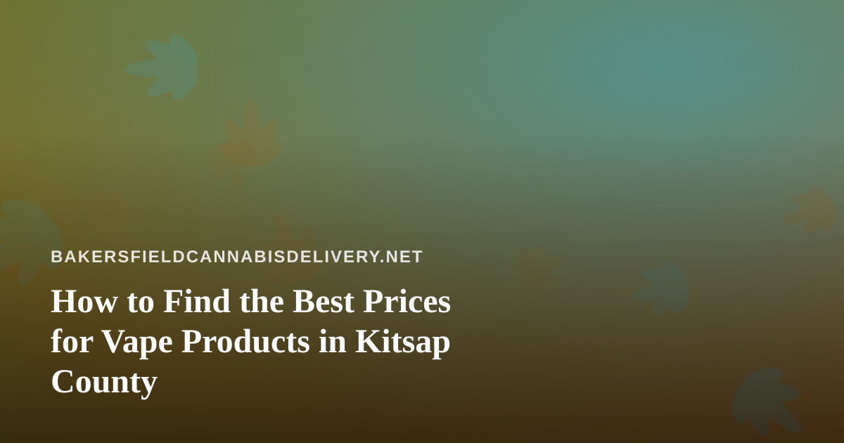 How to Find the Best Prices for Vape Products in Kitsap County