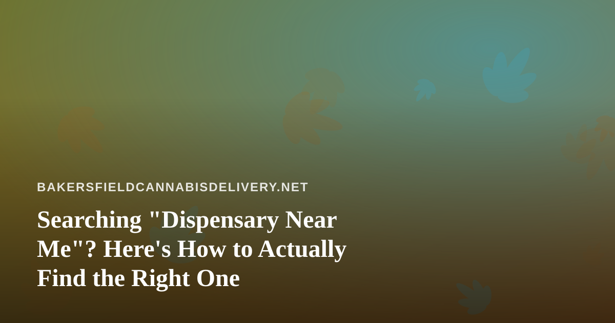 Searching “Dispensary Near Me”? Here’s How to Actually Find the Right One