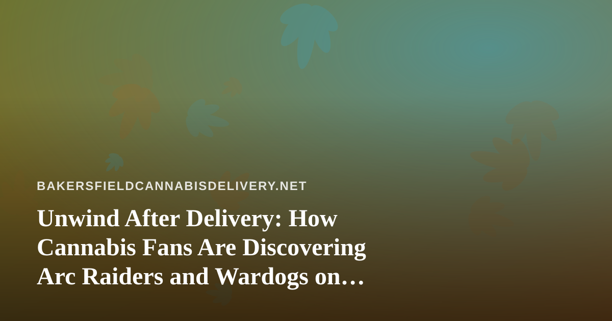 Unwind After Delivery: How Cannabis Fans Are Discovering Arc Raiders and Wardogs on Twitch