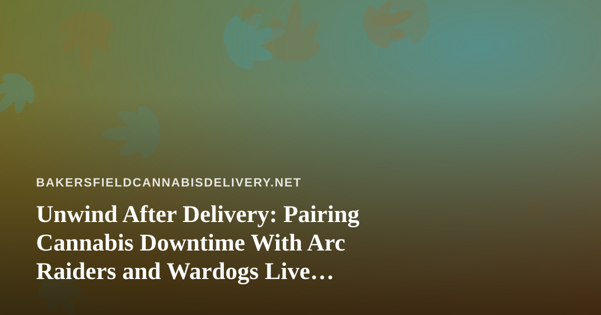 Unwind After Delivery: Pairing Cannabis Downtime With Arc Raiders and Wardogs Live Streams