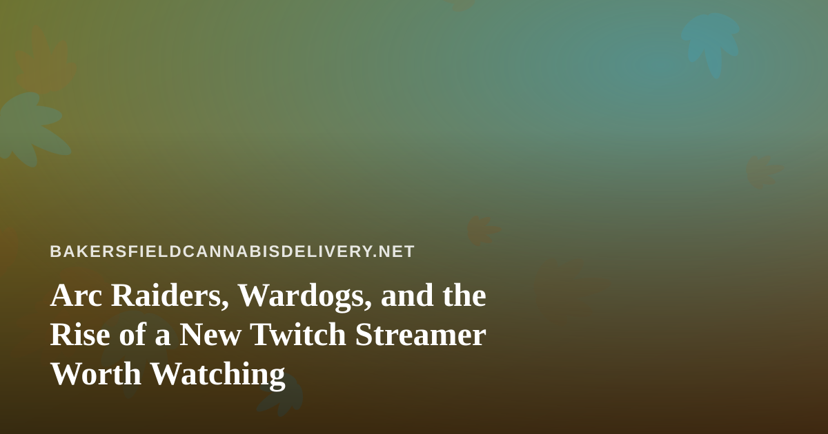 Arc Raiders, Wardogs, and the Rise of a New Twitch Streamer Worth Watching