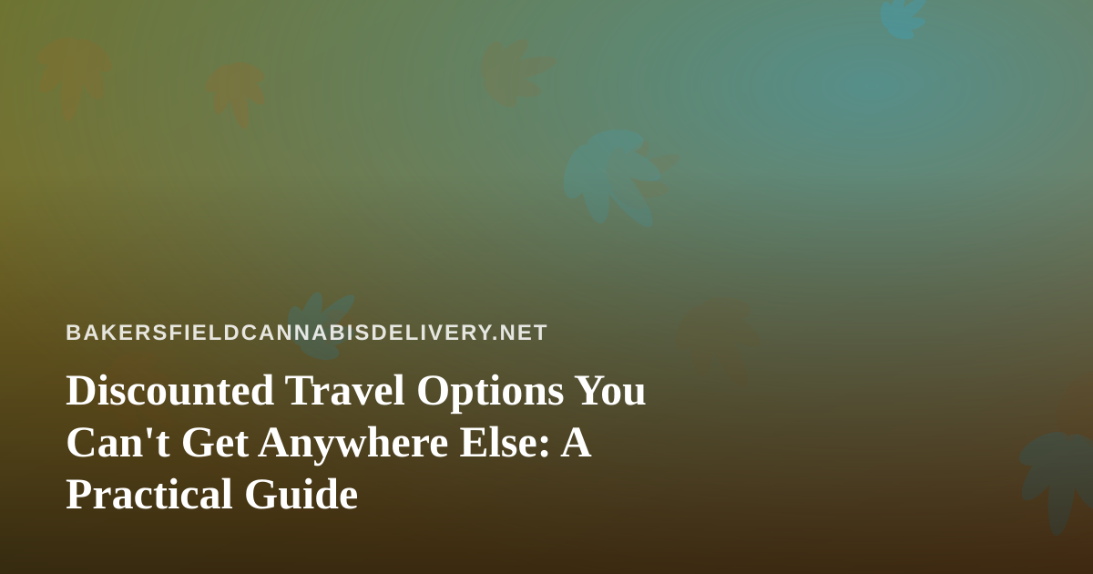 Discounted Travel Options You Can’t Get Anywhere Else: A Practical Guide