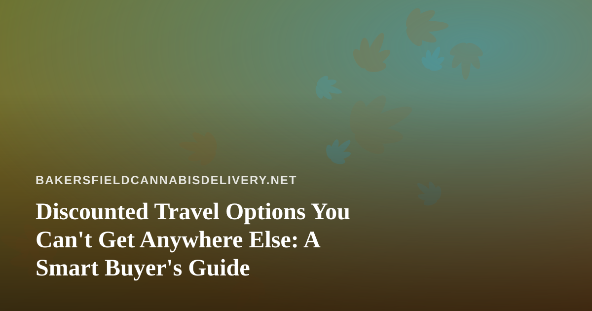 Discounted Travel Options You Can’t Get Anywhere Else: A Smart Buyer’s Guide