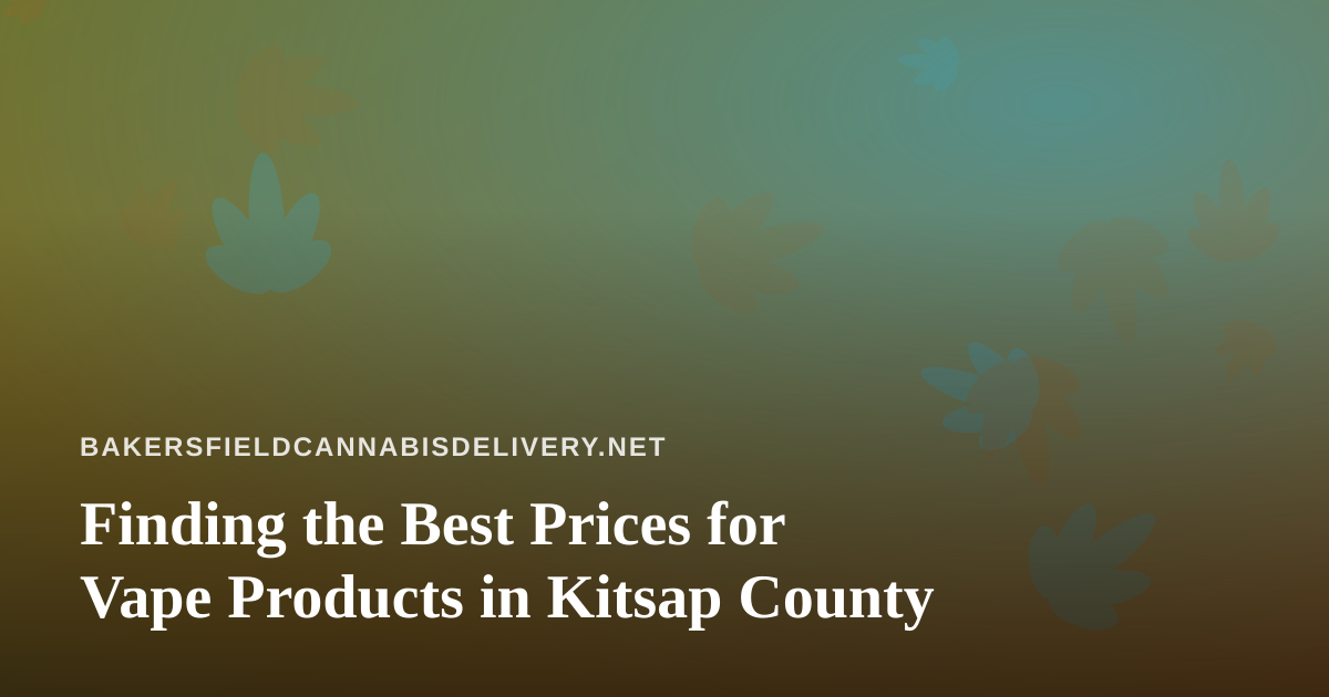 Finding the Best Prices for Vape Products in Kitsap County