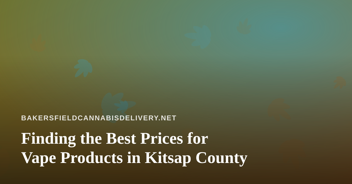 Finding the Best Prices for Vape Products in Kitsap County