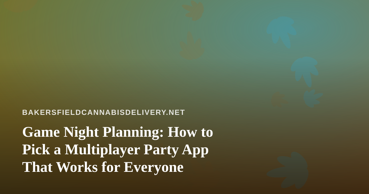Game Night Planning: How to Pick a Multiplayer Party App That Works for Everyone
