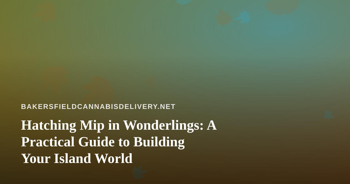 Hatching Mip in Wonderlings: A Practical Guide to Building Your Island World