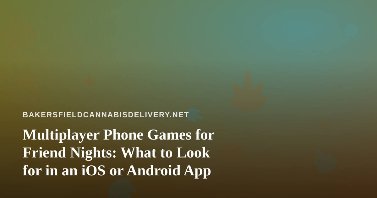 Multiplayer Phone Games for Friend Nights: What to Look for in an iOS or Android App
