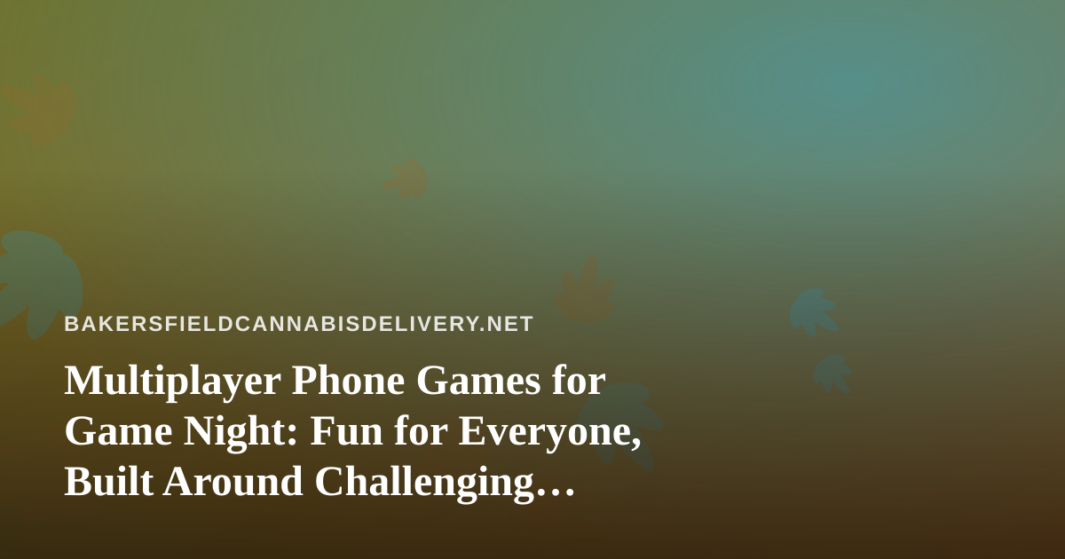 Multiplayer Phone Games for Game Night: Fun for Everyone, Built Around Challenging Friends