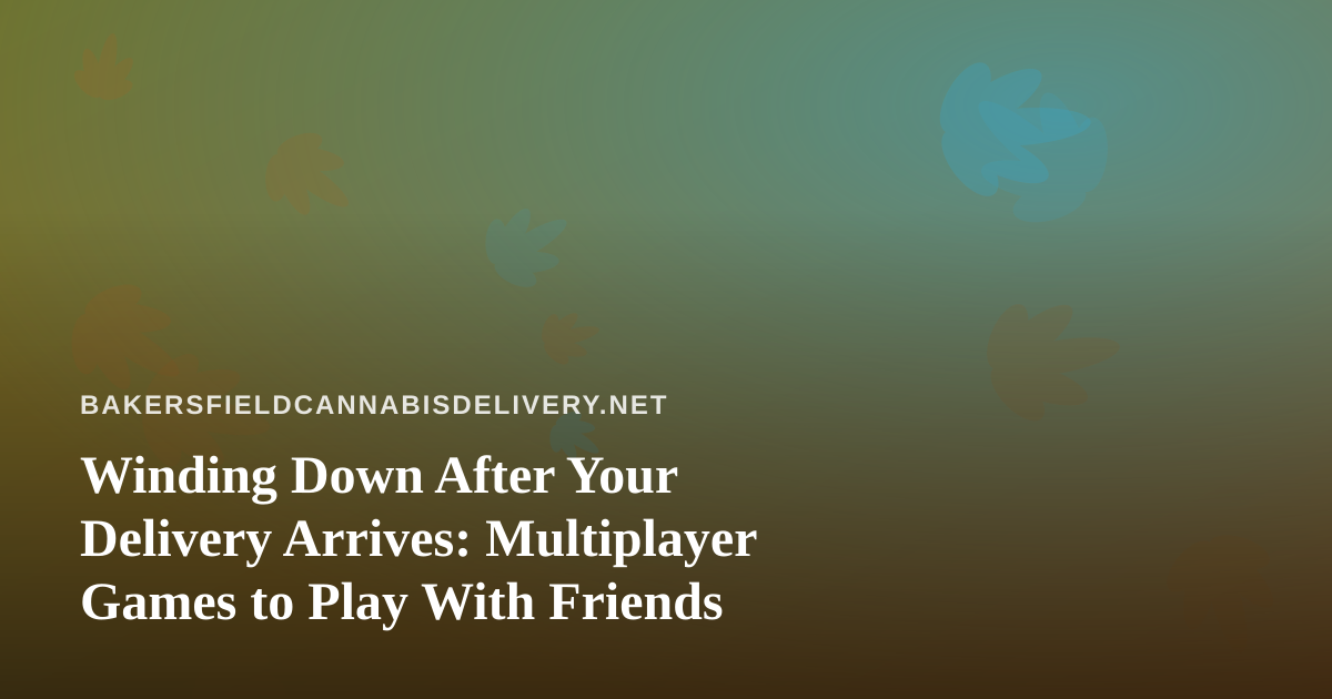 Winding Down After Your Delivery Arrives: Multiplayer Games to Play With Friends