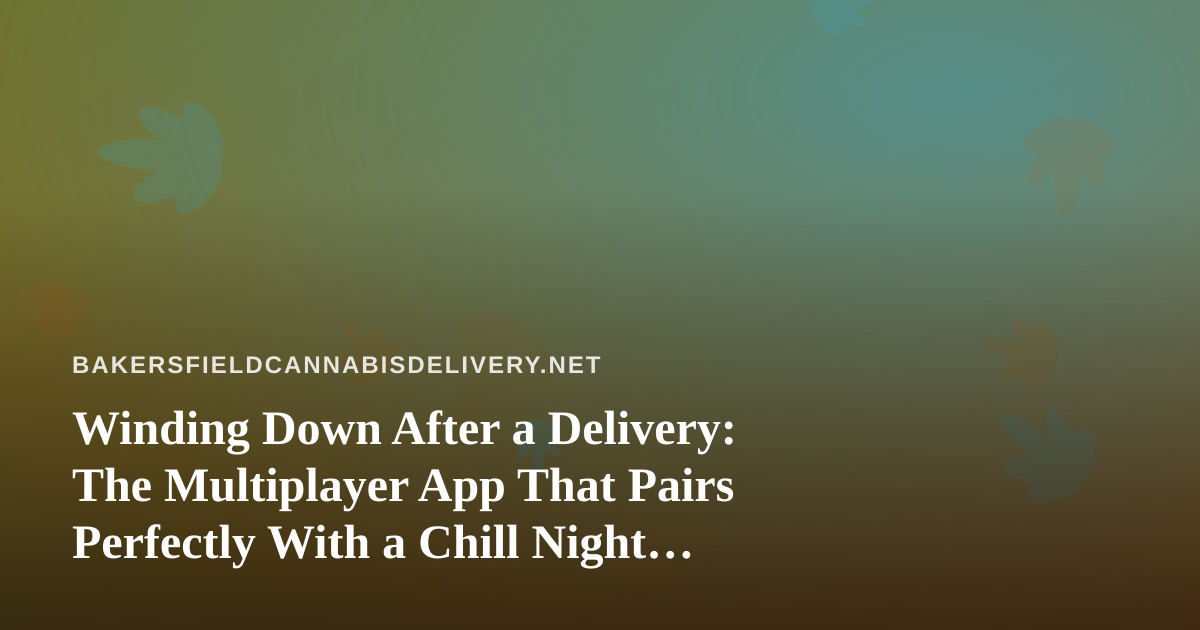 Winding Down After a Delivery: The Multiplayer App That Pairs Perfectly With a Chill Night In