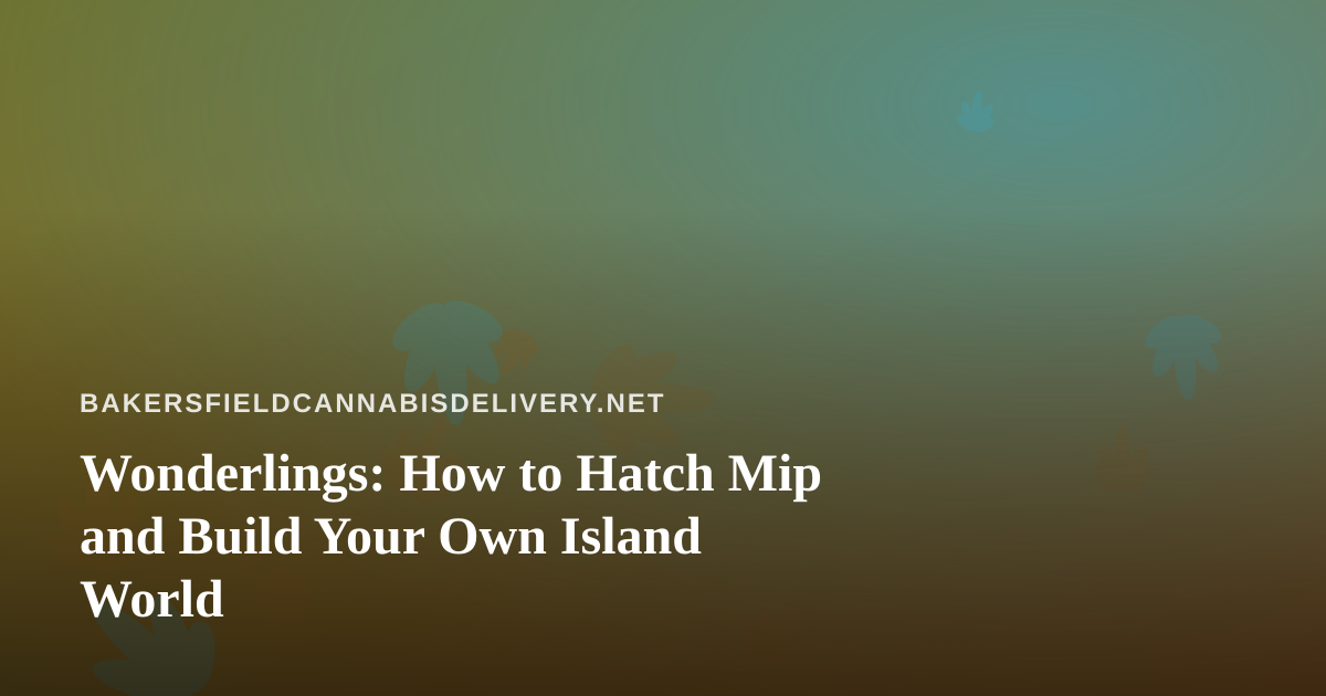 Wonderlings: How to Hatch Mip and Build Your Own Island World